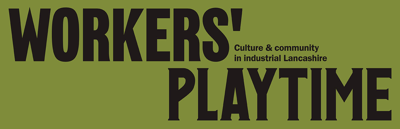 Workers' Playtime: Community and culture in industrial Lancashire